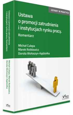 Ustawa o promocji zatrudnienia i instytucjach rynku pracy Komentarz - Culepa Michał, Rotkiewicz Marek, Wołoszyn-Kądziołka Dorota<br />