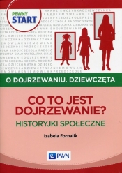 Pewny start O dojrzewaniu Dziewczęta Co to jest dojrzewanie?