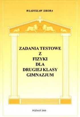 Zadania testowe z fizyki dla 2 kl. gimnazjum - Władysław Sikora