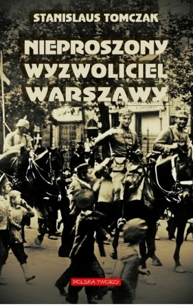 Nieproszony wyzwoliciel Warszawy - Tomczak Stanislaus