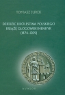 Dziedzic Królestwa Polskiego Książę Głogowski Henryk 1274-1309  Jurek Tomasz