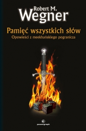 Pamięć wszystkich słów. Opowieści z meekhańskiego pogranicza. Tom 4 - Robert M. Wegner