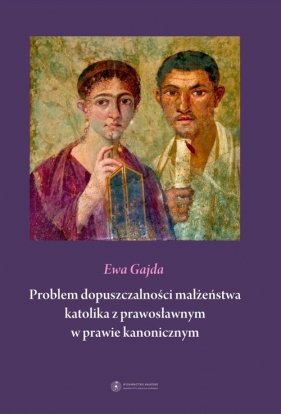 Problem dopuszczalności małżeństwa katolika z prawosławnym w prawie kanonicznym - Gajda Ewa
