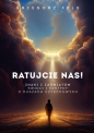 Ratujcie nas! Znaki z zaświatów. Święci i mistycy o duszach czyśćcowych - Grzegorz Fels