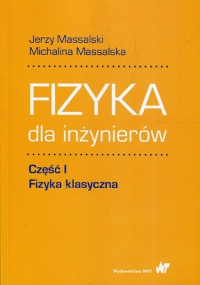 Fizyka dla inżynierów. Część 1: Fizyka klasyczna - Jerzy Massalski, Michalina Massalska