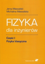 Fizyka dla inżynierów. Część 1: Fizyka klasyczna - Jerzy Massalski, Michalina Massalska