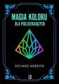 Dla początkujących. Magia koloru dla początkujących - Richard Webster