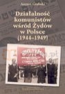 Działalność komunistów wśród Żydów w Polsce (1944-1949)  Grabski August