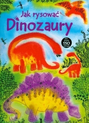 Jak rysować dinozaury plus ponad 150 naklejek