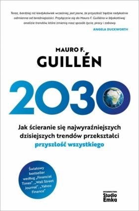 2030. Jak ścieranie się najwyraźniejszych dzisiejszych trendów przekształci przyszłość wszystkiego - Mauro F. Guilln
