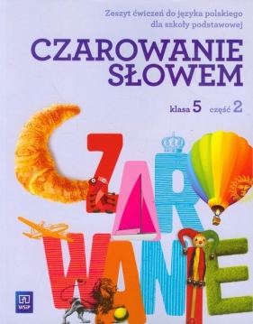 Czarowanie słowem 5 Zeszyt ćwiczeń część 2 - Kania Agnieszka, Kwak Karolina, Majchrzak-Broda Joanna<br />