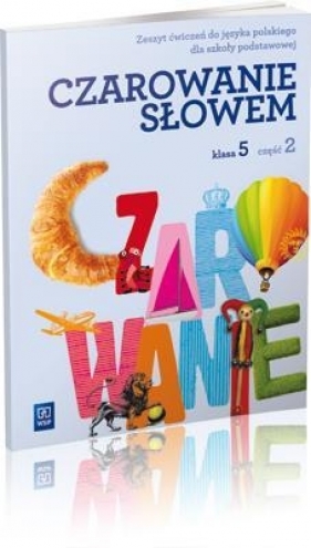 Czarowanie słowem 5 Zeszyt ćwiczeń część 2 (Uszkodzona okładka) - Kania Agnieszka, Kwak Karolina, Majchrzak-Broda Joanna