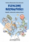 Fizyczne rozmaitości. Zagadki, ciekawostki, zabawy Stefania Elbanowska-Ciemuchowska