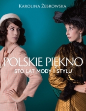 Polskie piękno. Sto lat mody i stylu