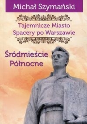 Tajemnicze Miasto Spacery po Warszawie Część 2 - Szymański Michał