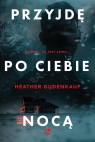 Przyjdę po ciebie nocą Heather Gudenkauf