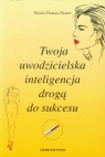 Twoja uwodzicielska inteligencja drogą do sukcesu Saenz Maria Gemma