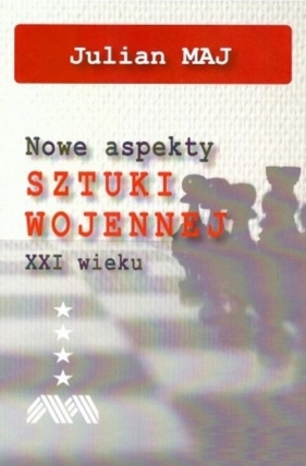 Nowe aspekty sztuki wojennej XXI wieku - Julian Maj