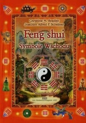 Feng shui Symbole Wschodu - Bradler Christine M., Scheiner Joachim Alfred P.