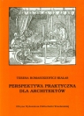 Perspektywa praktyczna dla architektów  Romaszkiewicz-Białas Teresa