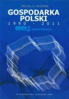 Gospodarka Polski 1990-2011 Tom 1 Transformacja - Michał Gabriel Woźniak