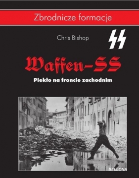 Waffen SS Piekło na froncie zachodnim - Bishop Chris