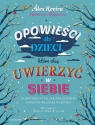 Opowieści dla dzieci, które chcą uwierzyć w siebie. 35 historii o tym, jak Alex Rovira, Francesc Miralles