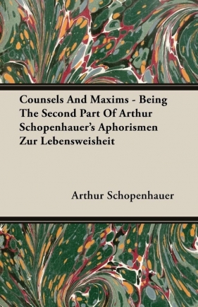 Counsels and Maxims - Being the Second Part of Arthur Schopenhauer's Aphorismen Zur Lebensweisheit - Arthur Schopenhauer