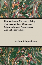 Counsels and Maxims - Being the Second Part of Arthur Schopenhauer's Aphorismen Zur Lebensweisheit - Arthur Schopenhauer