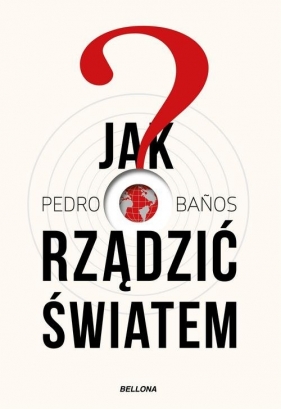 Jak rządzić światem - Bajo Pedro Banos