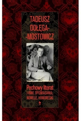 Pechowy literat i inne opowiadania, nowele, humoreski - Dołęga-Mostowicz Tadeusz