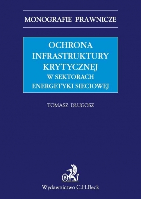 Ochrona infrastruktury krytycznej w sektorach energetyki sieciowej - Długosz Tomasz