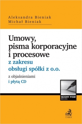 Umowy pisma korporacyjne i procesowe z zakresu obsługi spółki z o.o. z objaśnieniami i płytą CD - Aleksandra Bieniak, Michał Bieniak