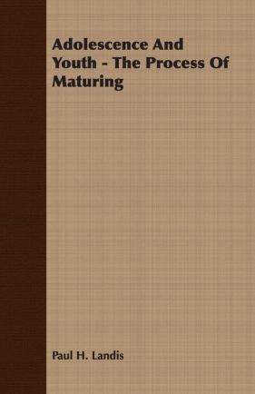 Adolescence And Youth - The Process Of Maturing - Landis Paul H.