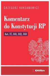Komentarz do Konstytucji RP art. 17, 141, 142, 143 - Koksanowicz Grzegorz