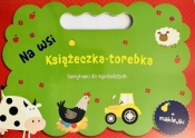 Książeczka torebka. Na wsi - Opracowanie zbiorowe