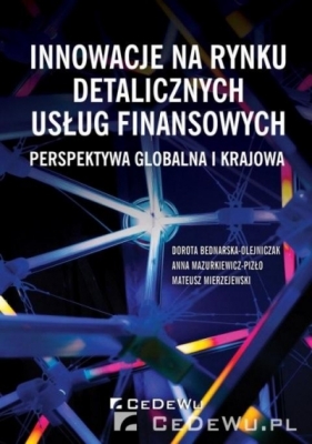Innowacje na rynku detalicznych usług finansowych - Bednarska-Olejniczak Dorota , Mazurkiewicz Anna