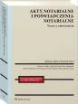 Akty notarialne i poświadczenia notarialne. Wzory z omówieniem - Opracowanie zbiorowe