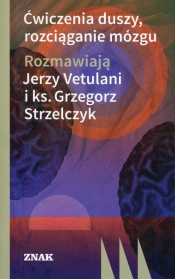Ćwiczenia duszy, rozciąganie mózgu - Strzelczyk Grzegorz, Vetulani Jerzy