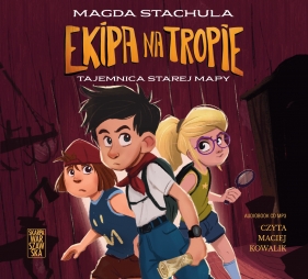 Ekipa na tropie. Tajemnica starej mapy (Audiobook) - Magda Stachula