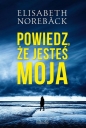 Powiedz, że jesteś moja - Elisabeth Noreback