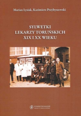 Sylwetki lekarzy toruńskich XIX i XX wieku - Łysiak Marian, Przybyszewski Kazimierz