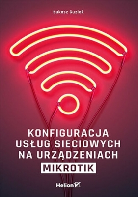 Konfiguracja usług sieciowych na urządzeniach MikroTik - Guziak Łukasz