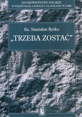 Trzeba zostać - Stanisław Ryżko