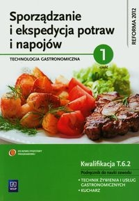 Sporządzanie i ekspedycja potraw i napojów. Technologia gastronomiczna. Część 1. Podręcznik do nauki zawodu kucharz oraz technik żywienia i usług gastronomicznych. Szkoły ponadgimnazjalne