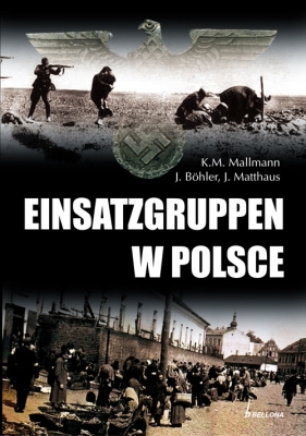 Einsatzgruppen w Polsce - Bohler Jochen, Mallmann Klaus-Michael, Matthaus Jurgen