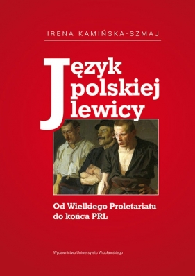 Język polskiej lewicy - Kamińska-Szmaj Irena