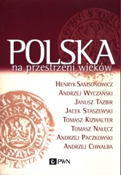 Polska na przestrzeni wieków - Staszewski Jacek, Tazbir Janusz, Wyczański Andrzej, Samsonowicz Henryk