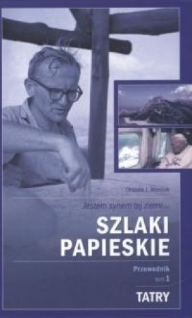 Szlaki papieskie. Przewodnik tom I Tatry