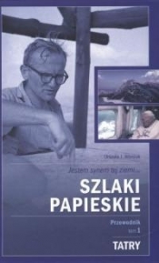 Szlaki papieskie. Przewodnik tom I Tatry